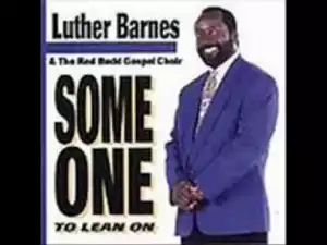 Luther Barnes - Someone To Lean On